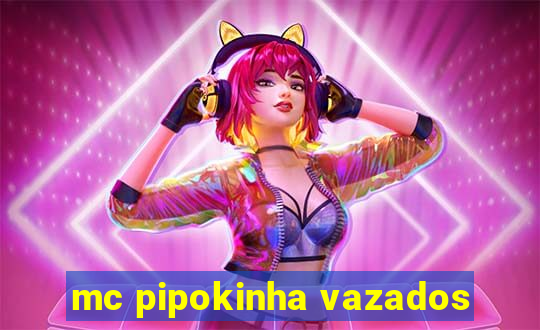 mc pipokinha vazados